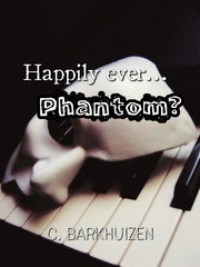 Happily ever... Phantom? Phantom Of The Opera Fanfic