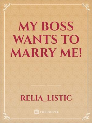 Read My Boss Wants To Me! - Relia_listic - Webnovel