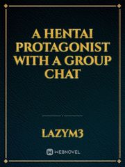 A Hentai Protagonist With A Group Chat Gender Role Reversal Novel