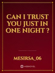Can I Trust You Just In ONE NIGHT ? 2020 Novel