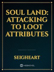 Soul Land: Attacking to Loot Attributes Not Even Bones Novel