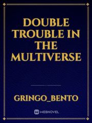 Double trouble in the multiverse Dbz Novel
