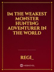 im the weakest monster hunting adventurer in the world Terrifying Novel