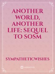 Another World, Another Life: Sequel to SOSM Sasuke And Sakura Kiss Novel
