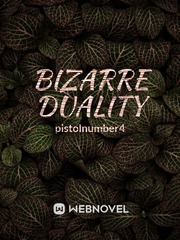 Bizarre Duality (MOVED) Plot Twist Novel