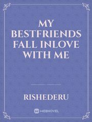My bestfriends fall inlove with me Book