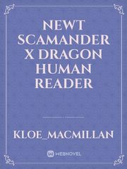 newt scamander x dragon human reader Book