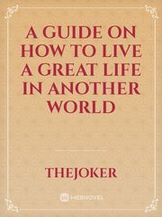 A Guide on how to Live a Great Life in another world Book