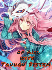 Op Girl with Touhou System Cheat Novel