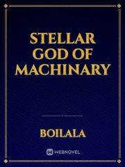 Stellar God Of Machinary Unbreakable Machine Doll Novel