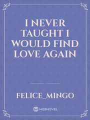 I never taught I would find love again Millionaire Novel