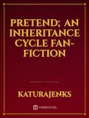 Pretend; an Inheritance Cycle Fan-Fiction Inheritance Cycle Novel