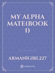 My Alpha Mate(Book 1) Book