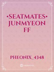 •SEATMATES• JUNMYEON FF Introvert Novel