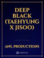 Deep Black (Taehyung x Jisoo)