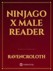 Ninjago x male reader Ninjago Novel