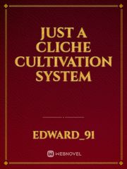 JUST A CLICHE CULTIVATION SYSTEM Cliche Novel