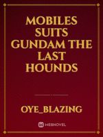 Mobiles suits Gundam the Last Hounds