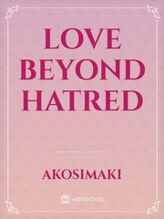 LOVE BEYOND HATRED 2gether Novel