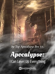 Apocalypse: I Can Level Up Everything I Have A Mansion In The Post Apocalyptic World Novel