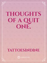 Thoughts Of A Quit One. Sad Novel