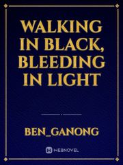 Walking in Black, Bleeding in Light Book