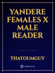 Yandere Females x Male Reader Male Yandere Novel