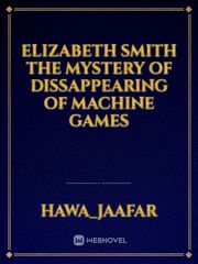 Elizabeth Smith

The Mystery of Dissappearing of Machine Games Book