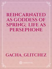 Reincarnated as Goddess of Spring; Life as Persephone Goodbye Novel