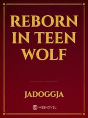 Reborn In Teen Wolf Teen Wolf Novel