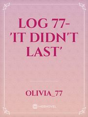 Log 77- 'It didn't last' Book