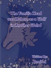 The Familia Head was Reborn as a Wolf in Another World Fancy Novel