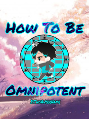 How To Be Omnipotent W Two Worlds Novel