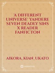 'A Different Universe' Yandere Seven Deadly Sins x Reader Fanficton Book
