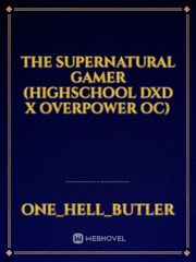 The Supernatural Gamer (Highschool DxD x Overpower OC) Just Add Magic Novel