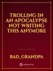 Trolling in an apocalypse not writing this anymore Book