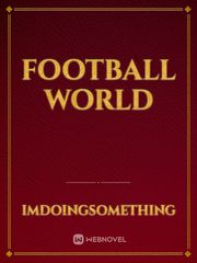 Football World Football Novel