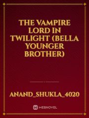 The vampire lord in twilight (Bella younger brother) Vampire Diaries Novel