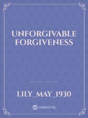 Unforgivable Forgiveness