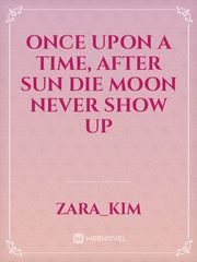 Once upon a time, after sun die moon never show up Book