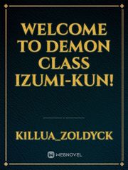 welcome to demon class Izumi-kun! Welcome To Demon School Iruma Kun Novel