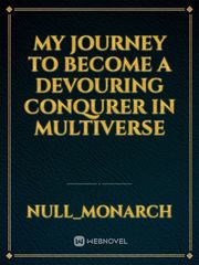My Journey to become a Devouring Conqurer in Multiverse Play With Me Novel