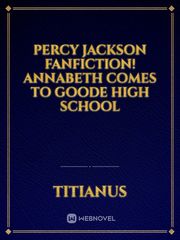 Percy Jackson Fanfiction!
Annabeth comes to Goode High School Pjo Fanfic