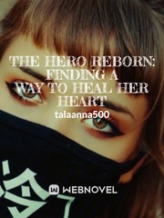 THE HERO REBORN: FINDING A WAY TO HEAL HER HEART