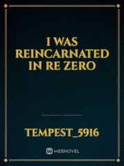 I WAS REINCARNATED IN RE ZERO Re Zero Novel