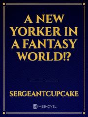 A New Yorker in a Fantasy World!?