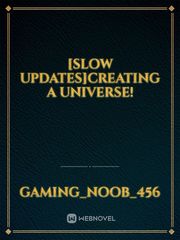 [Slow Updates]Creating a Universe! Serpent Novel