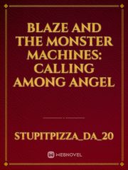 Blaze and the Monster Machines: Calling among Angel Red Phoenix Novel