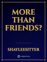 More than friends? More Than Friends Novel