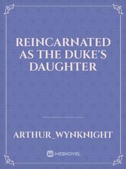 REINCARNATED AS THE DUKE'S DAUGHTER Manhwa Novel